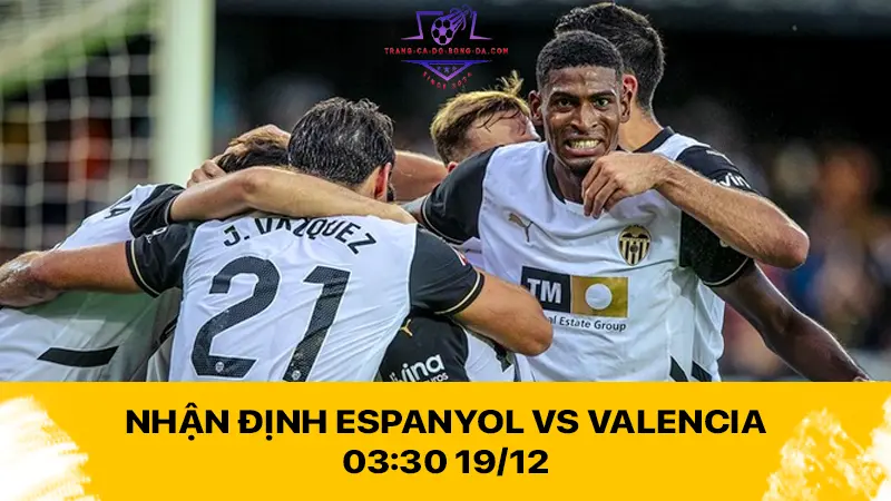 Nhận định Espanyol vs Valencia 03:30 19/12