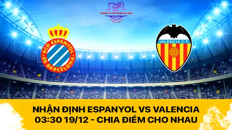 Nhận định Espanyol vs Valencia 03:30 19/12 - Chia điểm cho nhau