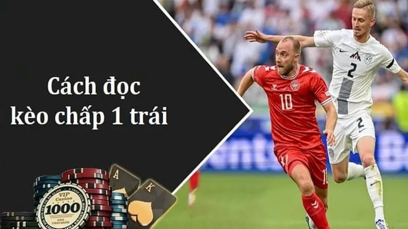 cách đọc kèo chấp 1 trái