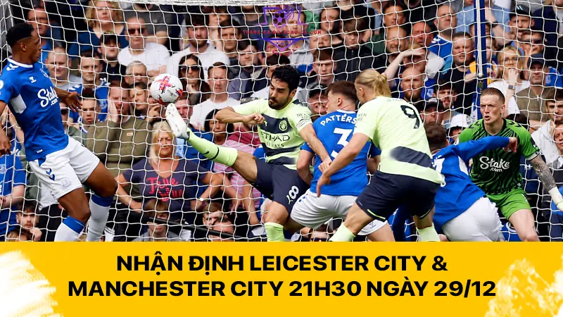 Nhận định Leicester City & Manchester City 21h30 ngày 29/12