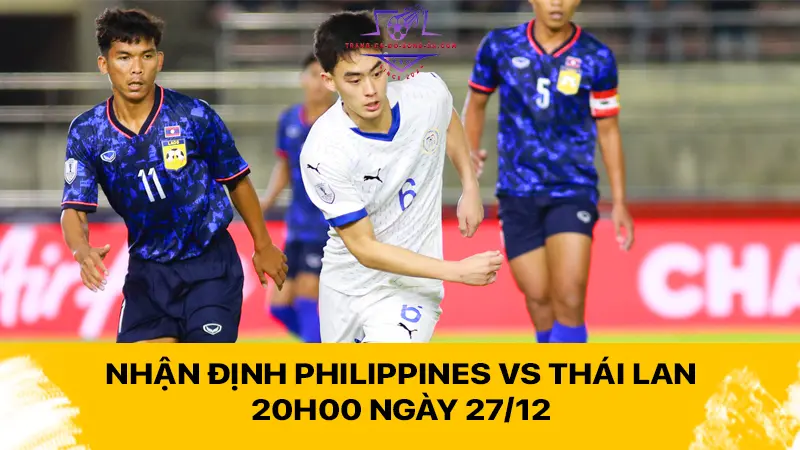 Nhận định Philippines vs Thái Lan 20h00 ngày 27/12