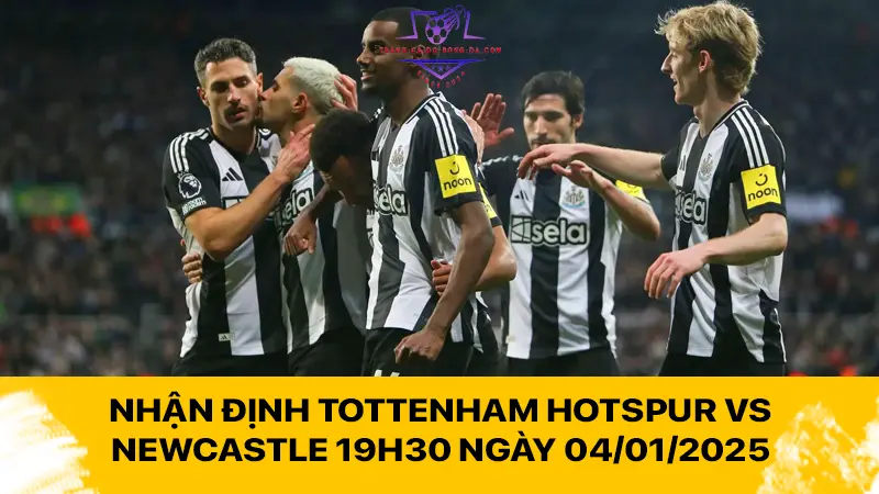 Nhận định Tottenham Hotspur vs Newcastle 19h30 ngày 04/01/2025