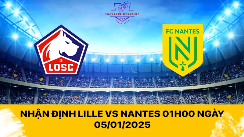 Nhận định Lille vs Nantes 01h00 ngày 05/01/2025