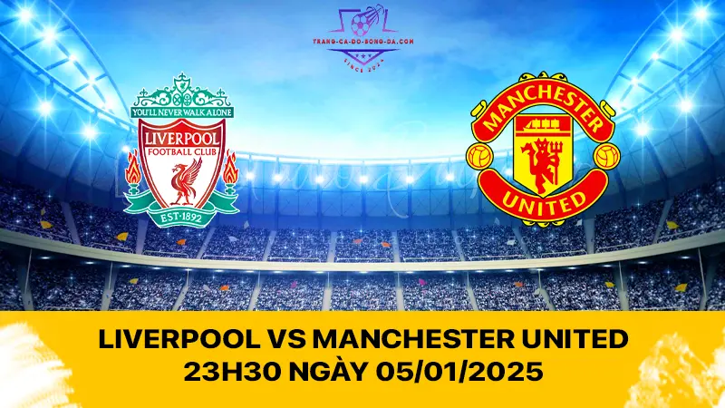 Liverpool vs Manchester United 23h30 ngày 05/01/2025 - Hai ông lớn chạm trán ở Anfield