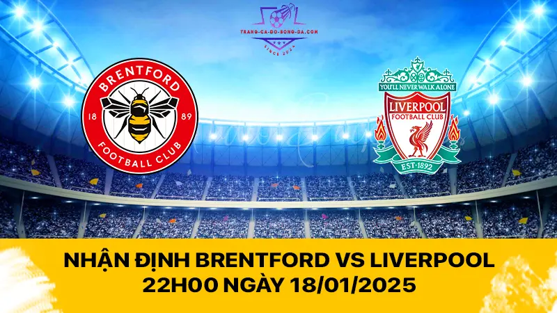 Nhận định Brentford vs Liverpool 22h00 ngày 18/01/2025