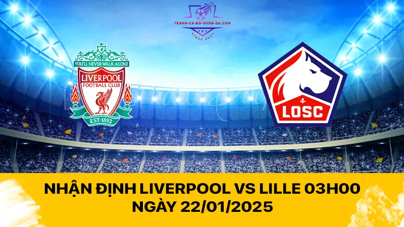 Nhận định Liverpool vs Lille 03h00 ngày 22/01/2025