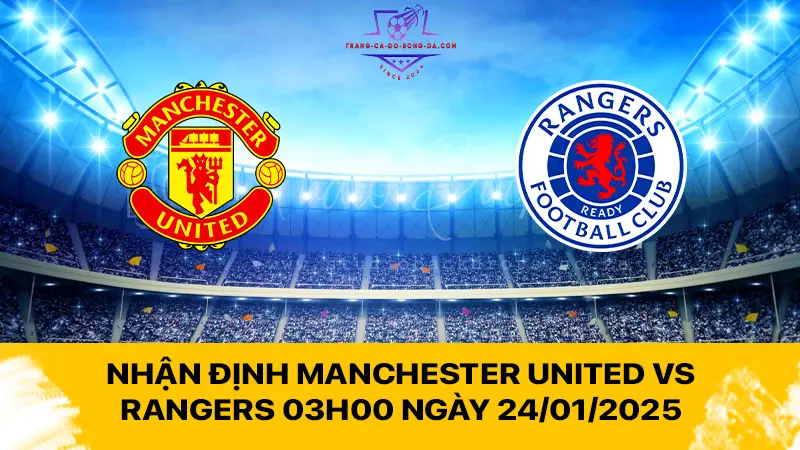 Nhận định Manchester United vs Rangers 03h00 ngày 24/01/2025