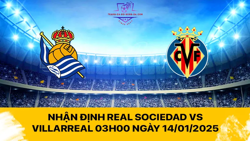 Nhận định Real Sociedad vs Villarreal 03h00 ngày 14/01/2025