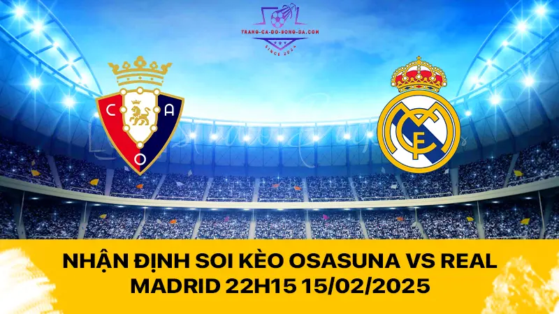 Nhận định soi kèo Osasuna vs Real Madrid 22h15 15/02/2025